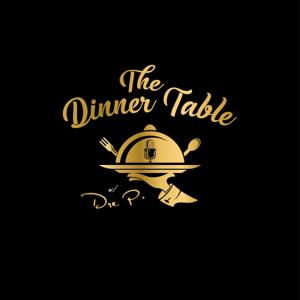 The Dinner Table w/ Dre P.
