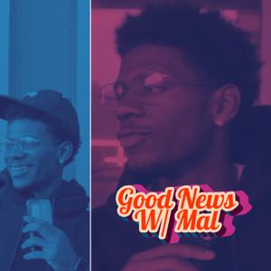 Good News W/ Mal