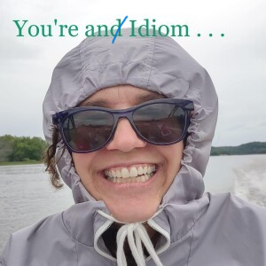 You’re an Idiom