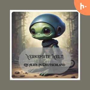 Verkehrte Welt - Ein Alien In Deutschland