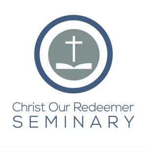 Christ Our Redeemer Seminary Podcast