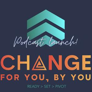 Change For You, By You