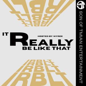 It Really Be Like That