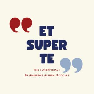 Et Super Te - The (unofficial) St Andrews Alumni Podcast