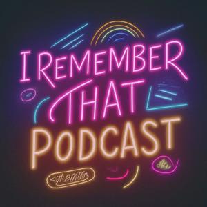 I Remember That Podcast