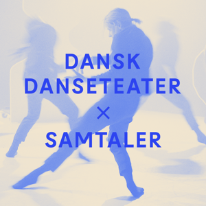 Dansk Danseteater x Samtaler