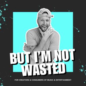 But I'm Not Wasted