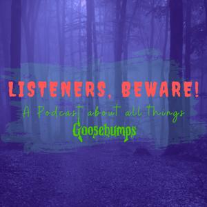 Listeners, Beware! A Podcast About All Things Goosebumps by Listeners, Beware!
