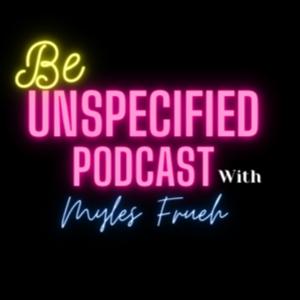 Be Unspecified Podcast