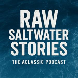 Raw Saltwater Stories - The Aclassic Podcast - Season 3 coming soon!