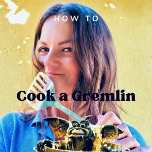 How to Cook a Gremlin