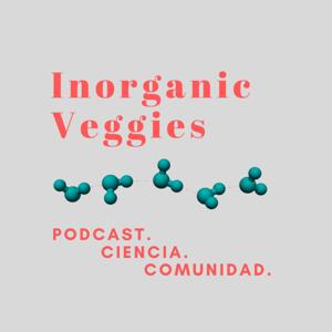 Inorganic Veggies: The Podcast