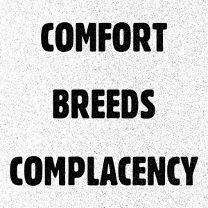 COMFORT BREEDS COMPLACENCY