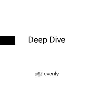 Deep Dive with Evenly - Ep. 1