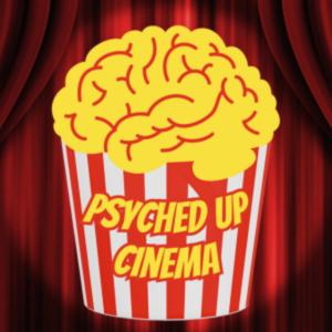 Psyched Up Cinema