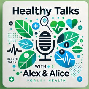 Healthy Talks with Alex & Alice