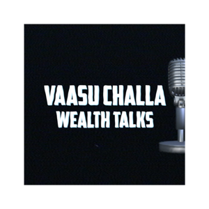 vaasu challa wealth talks