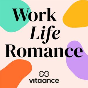 Work Life Romance, el podcast de Vitaance