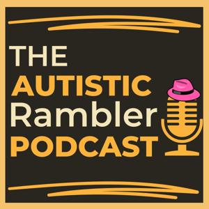 The Autistic Rambler Podcast