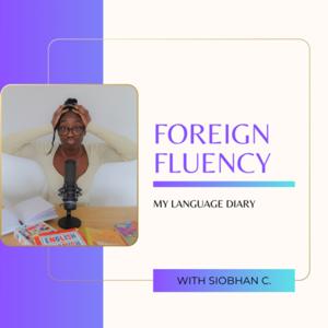 Foreign Fluency with Siobhan C.