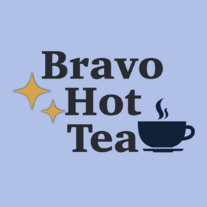 Bravo Hot Tea 🎙️ Recaps and Pop Culture Tea