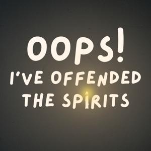 Oops! I've Offended the Spirits