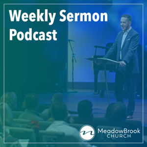 Weekly Sermon Podcast by MeadowBrook Church