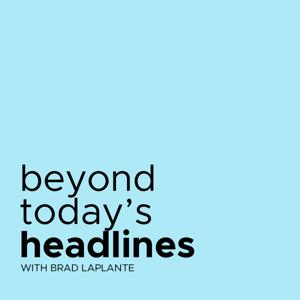 Beyond Today's Headlines