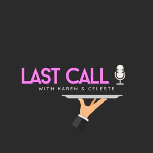 Last Call with Karen&Celeste