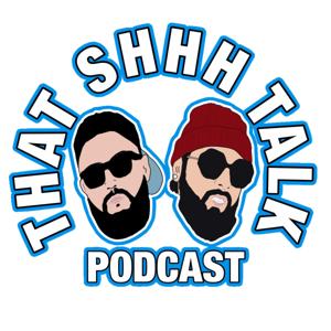 THAT SHHH TALK PODCAST