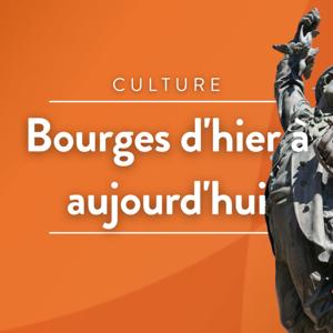 Bourges d'hier à aujourd'hui