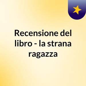 Recensione del libro - la strana ragazza