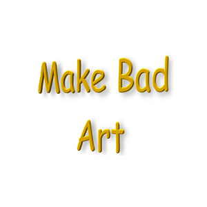 Make Bad Art