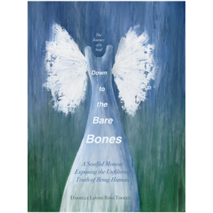 Down to the Bare Bones - A Soulful Memoir Exposing the Unfiltered Truth of Being Human
