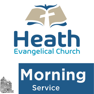 Heath Evangelical Church Audio Sermons - Morning Services