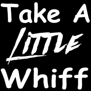 Take A Little Whiff