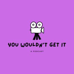 You Wouldn't Get It