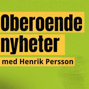 Oberoende nyheter med Henrik Persson Podcast