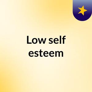 Low self esteem