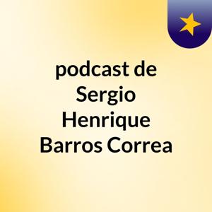podcast de Sergio Henrique Barros Correa