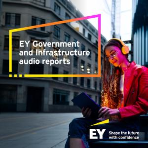 EY Government and Infrastructure audio reports