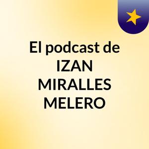 El podcast de IZAN MIRALLES MELERO