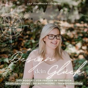 Design dein Glück - Podcast für Transformation und Neuanfang