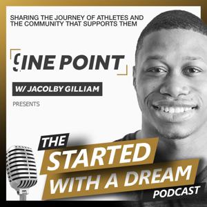 The Started With A Dream Podcast w/ Jacolby Gilliam