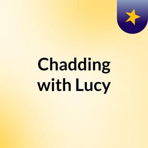 Chadding with Lucy