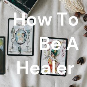 How To Be A Healer