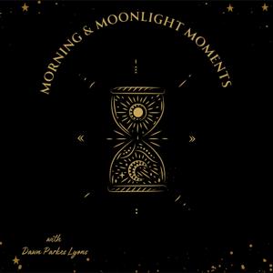 Morning and Moonlight Moments