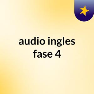 audio, ingles fase 4