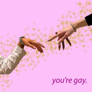 you're gay