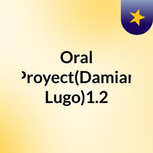 Oral Proyect(Damian Lugo)1.2